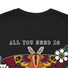 Load image into Gallery viewer, ALL YOU NEED Short Sleeve Tee