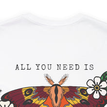 Load image into Gallery viewer, ALL YOU NEED Short Sleeve Tee